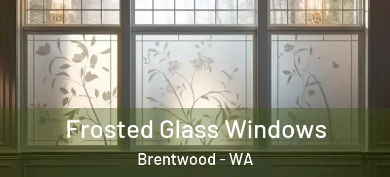  Frosted Glass Windows Brentwood - WA