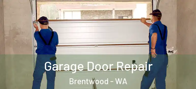 Garage Door Repair Brentwood - WA