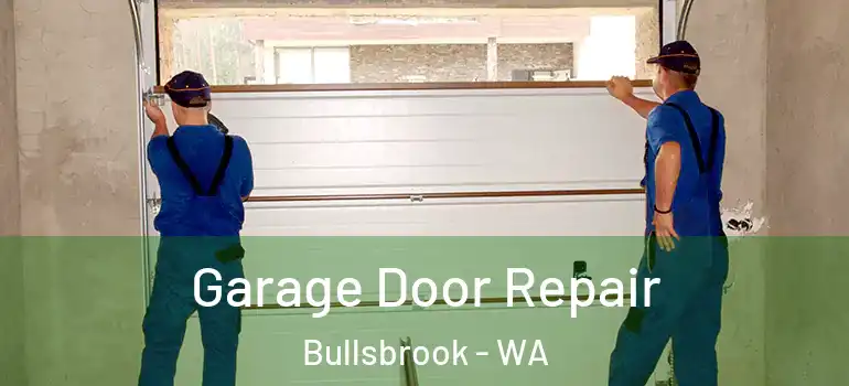  Garage Door Repair Bullsbrook - WA
