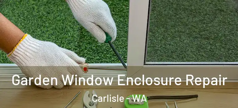 Garden Window Enclosure Repair Carlisle - WA