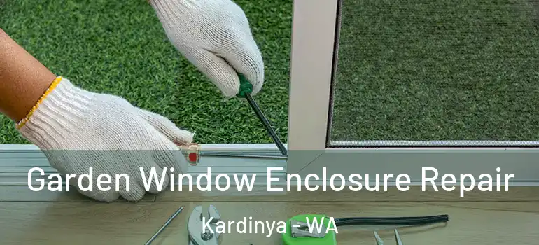 Garden Window Enclosure Repair Kardinya - WA
