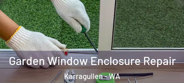 Garden Window Enclosure Repair Karragullen - WA