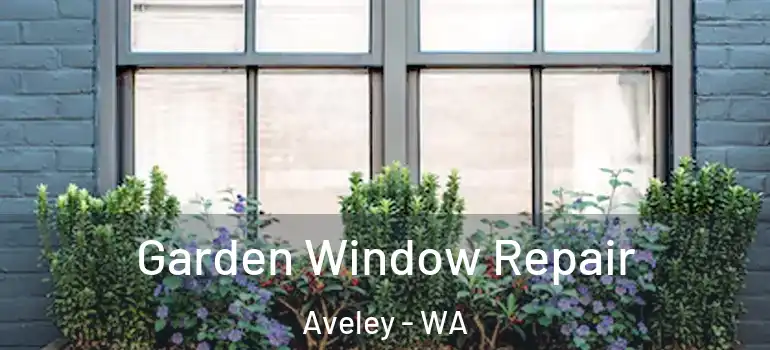  Garden Window Repair Aveley - WA