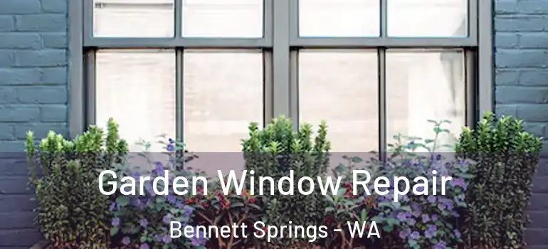  Garden Window Repair Bennett Springs - WA