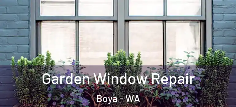  Garden Window Repair Boya - WA