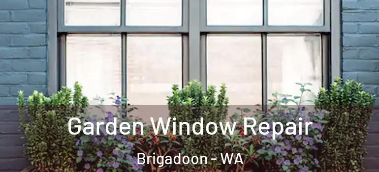  Garden Window Repair Brigadoon - WA