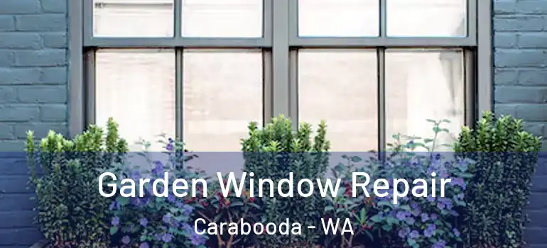  Garden Window Repair Carabooda - WA