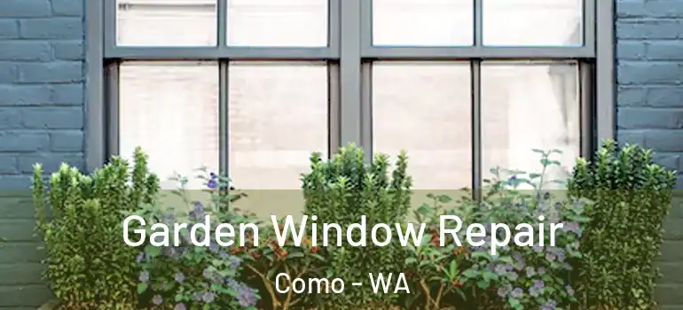  Garden Window Repair Como - WA