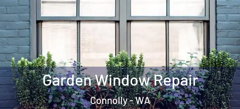  Garden Window Repair Connolly - WA