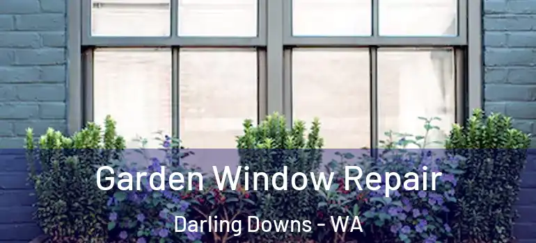  Garden Window Repair Darling Downs - WA