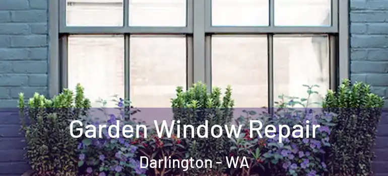  Garden Window Repair Darlington - WA