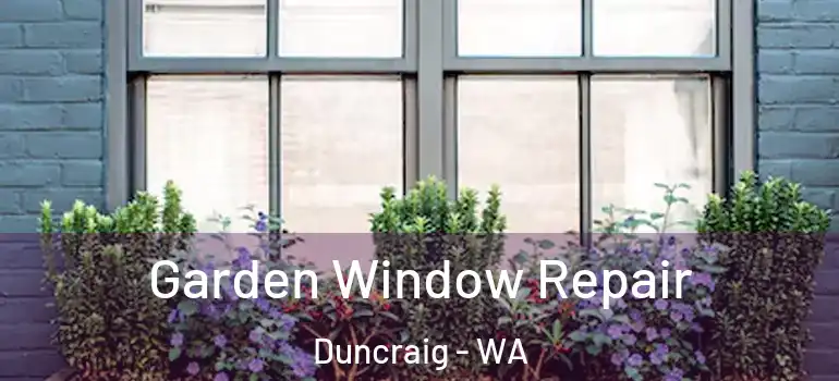  Garden Window Repair Duncraig - WA