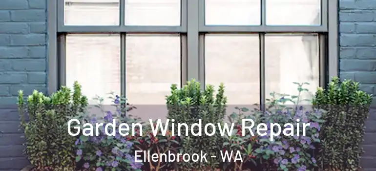  Garden Window Repair Ellenbrook - WA
