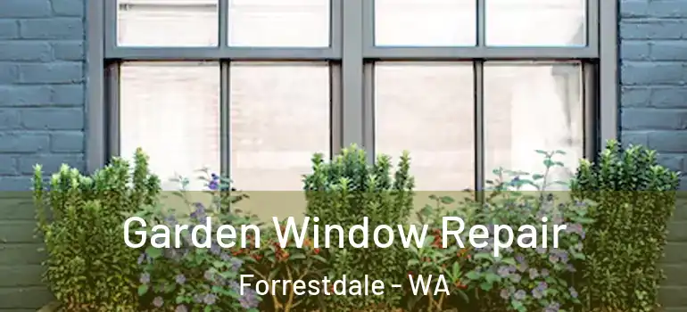  Garden Window Repair Forrestdale - WA