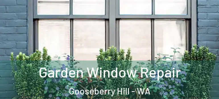 Garden Window Repair Gooseberry Hill - WA
