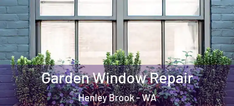 Garden Window Repair Henley Brook - WA