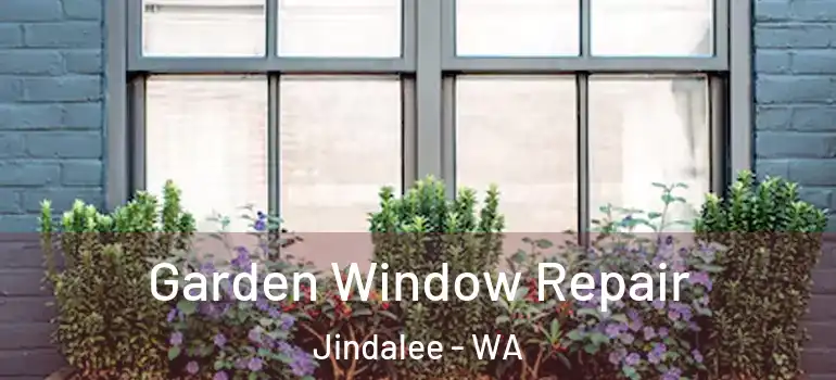  Garden Window Repair Jindalee - WA