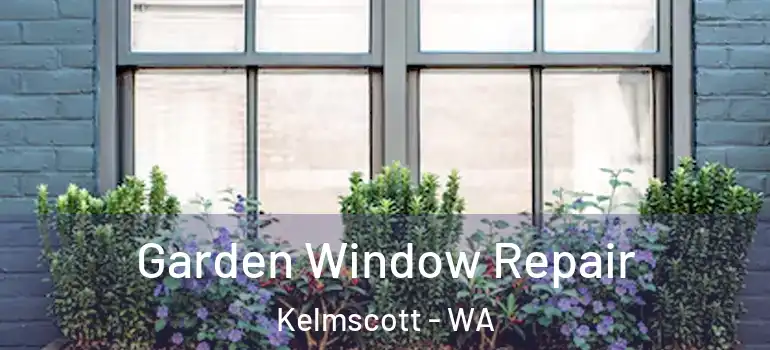  Garden Window Repair Kelmscott - WA