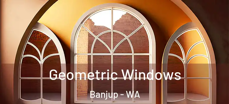 Geometric Windows Banjup - WA