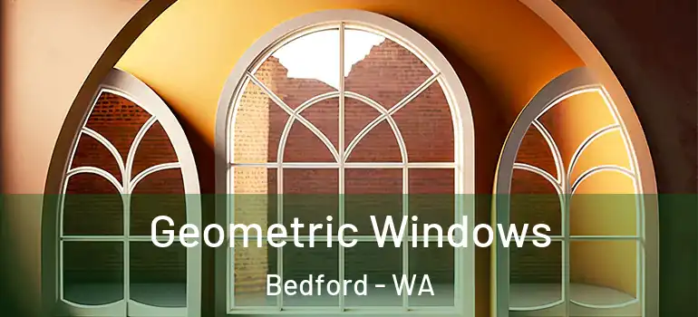 Geometric Windows Bedford - WA