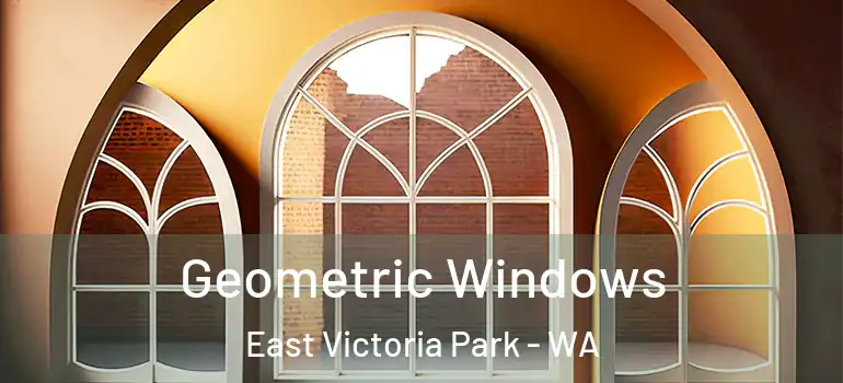 Geometric Windows East Victoria Park - WA