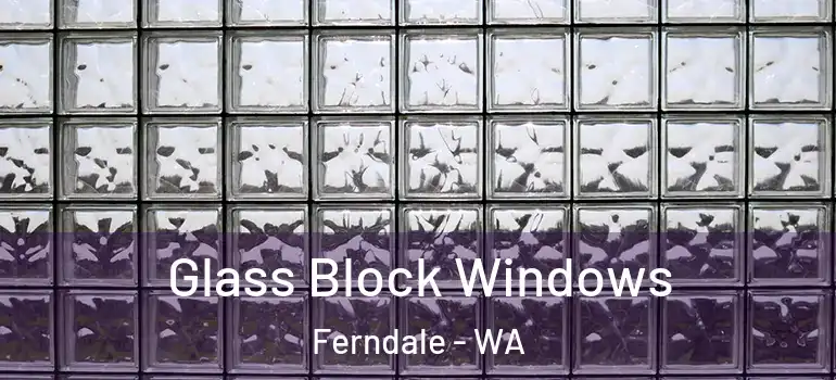 Glass Block Windows Ferndale - WA