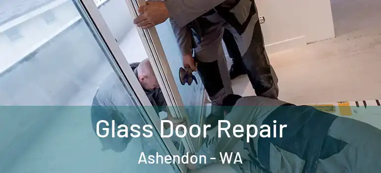  Glass Door Repair Ashendon - WA