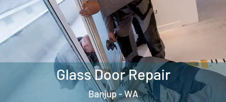 Glass Door Repair Banjup - WA