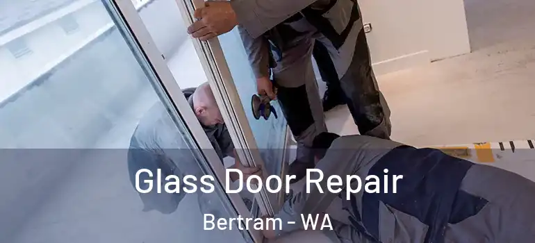 Glass Door Repair Bertram - WA