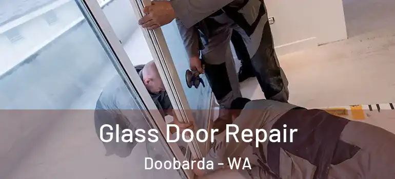 Glass Door Repair Doobarda - WA