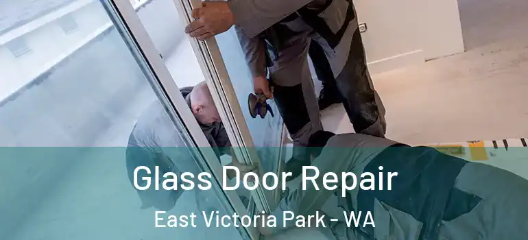 Glass Door Repair East Victoria Park - WA