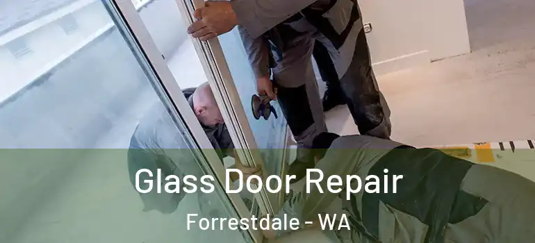 Glass Door Repair Forrestdale - WA