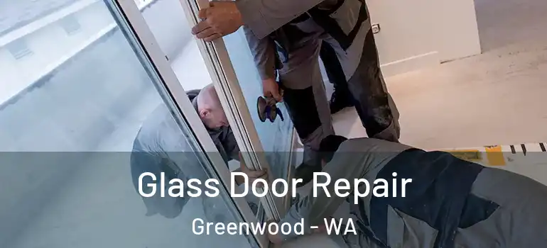  Glass Door Repair Greenwood - WA
