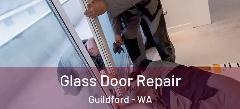 Glass Door Repair Guildford - WA