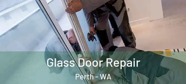 Glass Door Repair Perth - WA