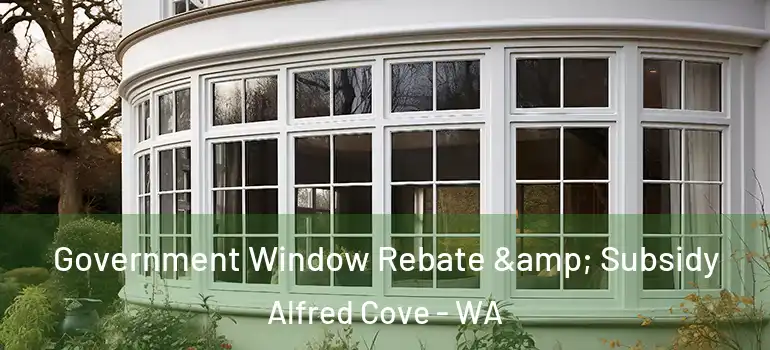  Government Window Rebate & Subsidy Alfred Cove - WA