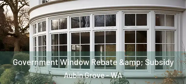 Government Window Rebate & Subsidy Aubin Grove - WA