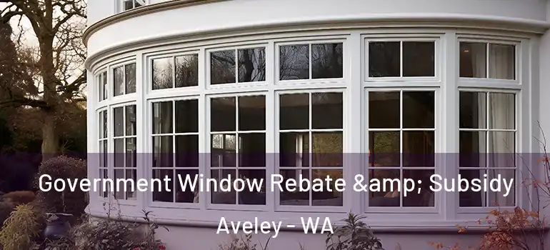  Government Window Rebate & Subsidy Aveley - WA