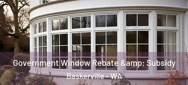 Government Window Rebate & Subsidy Baskerville - WA