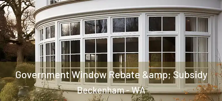 Government Window Rebate & Subsidy Beckenham - WA