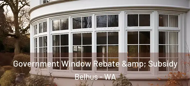 Government Window Rebate & Subsidy Belhus - WA