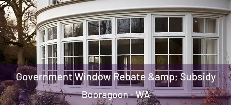 Government Window Rebate & Subsidy Booragoon - WA