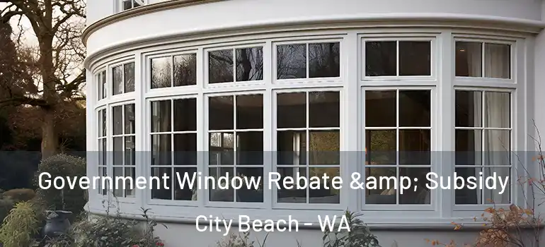  Government Window Rebate & Subsidy City Beach - WA