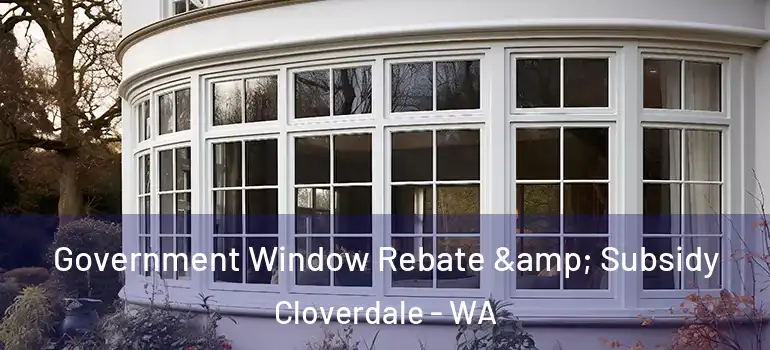  Government Window Rebate & Subsidy Cloverdale - WA