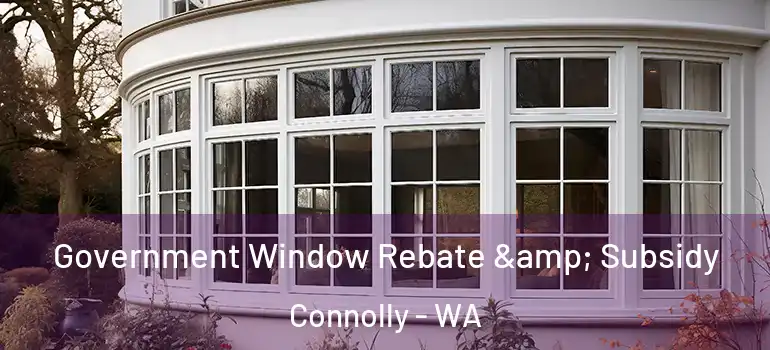  Government Window Rebate & Subsidy Connolly - WA