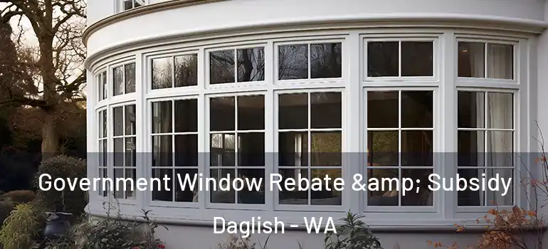 Government Window Rebate & Subsidy Daglish - WA