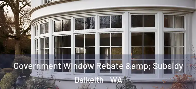 Government Window Rebate & Subsidy Dalkeith - WA
