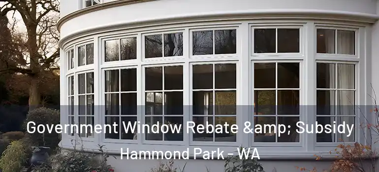  Government Window Rebate & Subsidy Hammond Park - WA