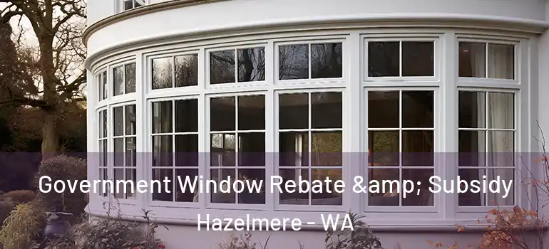 Government Window Rebate & Subsidy Hazelmere - WA