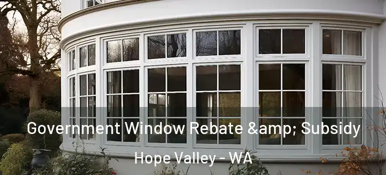  Government Window Rebate & Subsidy Hope Valley - WA